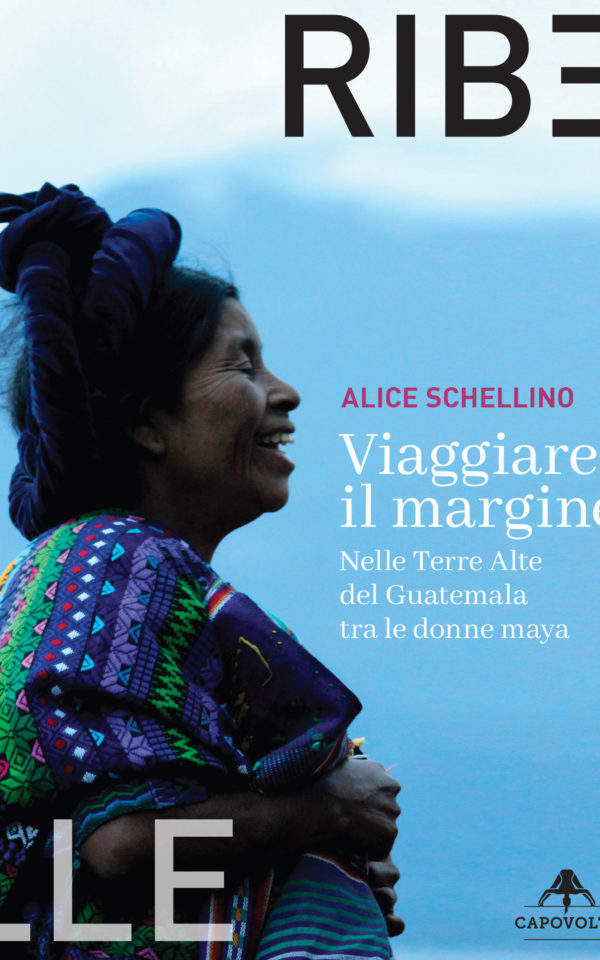 Viaggiare il margine. Nelle Terre Alte del Guatemala tra le donne maya